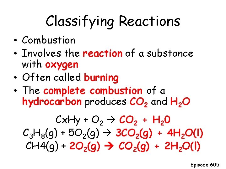 Classifying Reactions • Combustion • Involves the reaction of a substance with oxygen • Classifying Reactions • Combustion • Involves the reaction of a substance with oxygen •
