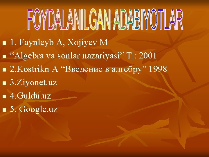 n n n 1. Faynleyb A, Xojiyev M “Algebra va sonlar nazariyasi” T|: 2001