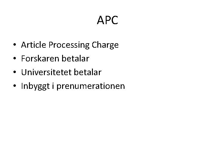 APC • • Article Processing Charge Forskaren betalar Universitetet betalar Inbyggt i prenumerationen 