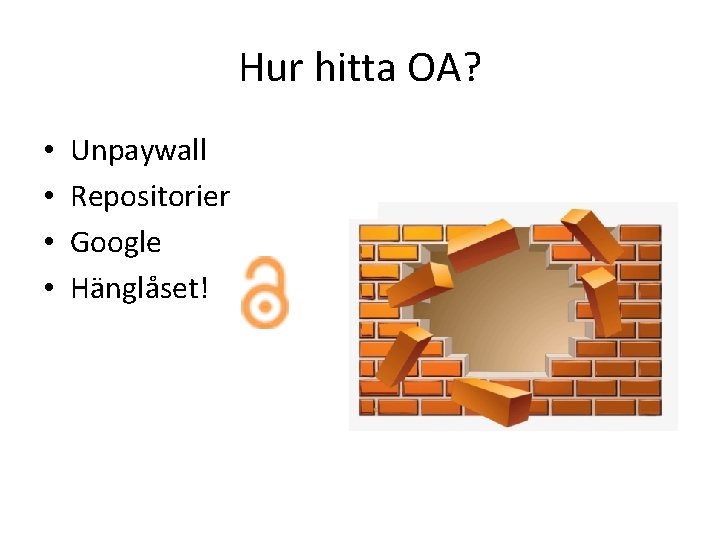 Hur hitta OA? • • Unpaywall Repositorier Google Hänglåset! 