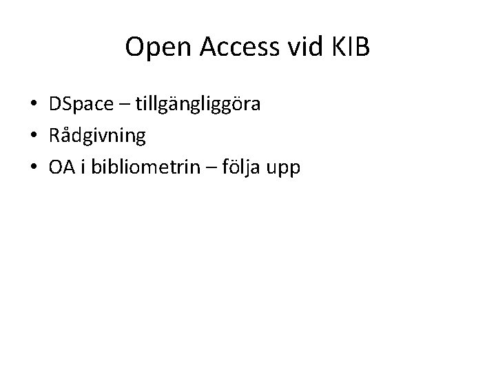 Open Access vid KIB • DSpace – tillgängliggöra • Rådgivning • OA i bibliometrin