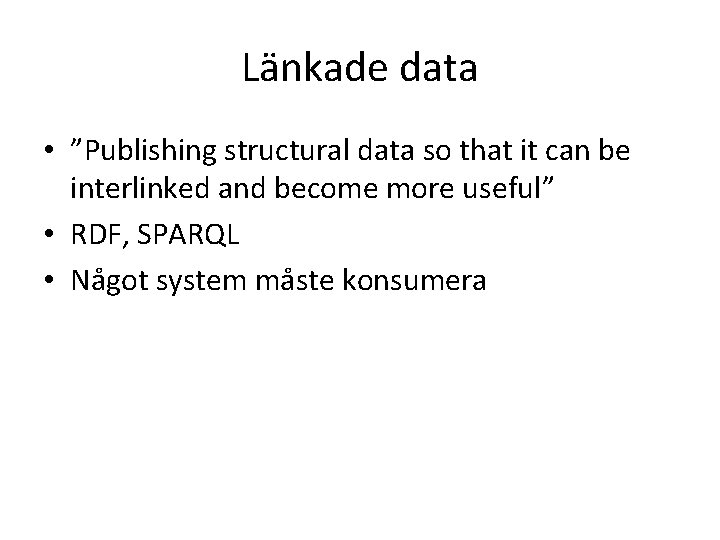 Länkade data • ”Publishing structural data so that it can be interlinked and become