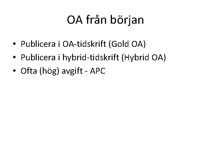 OA från början • Publicera i OA-tidskrift (Gold OA) • Publicera i hybrid-tidskrift (Hybrid