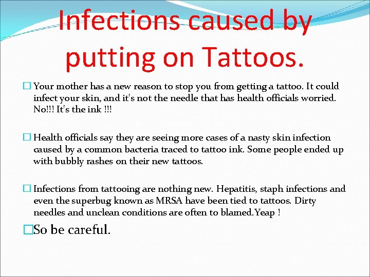Infections caused by putting on Tattoos. � Your mother has a new reason to