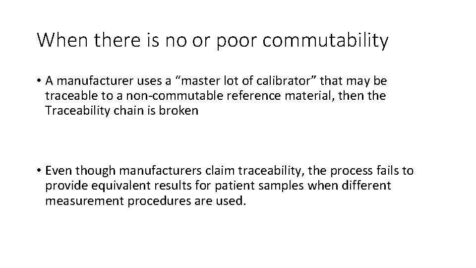 When there is no or poor commutability • A manufacturer uses a “master lot