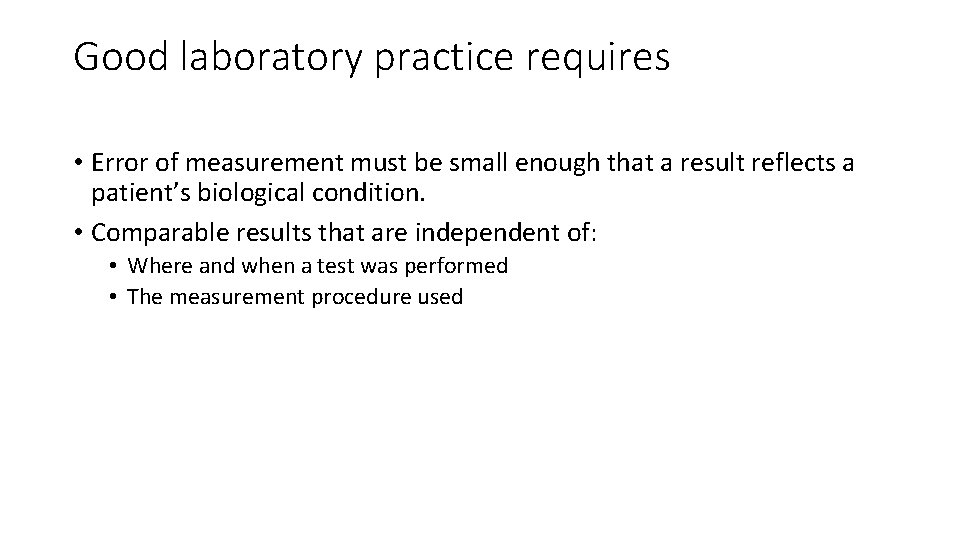 Good laboratory practice requires • Error of measurement must be small enough that a