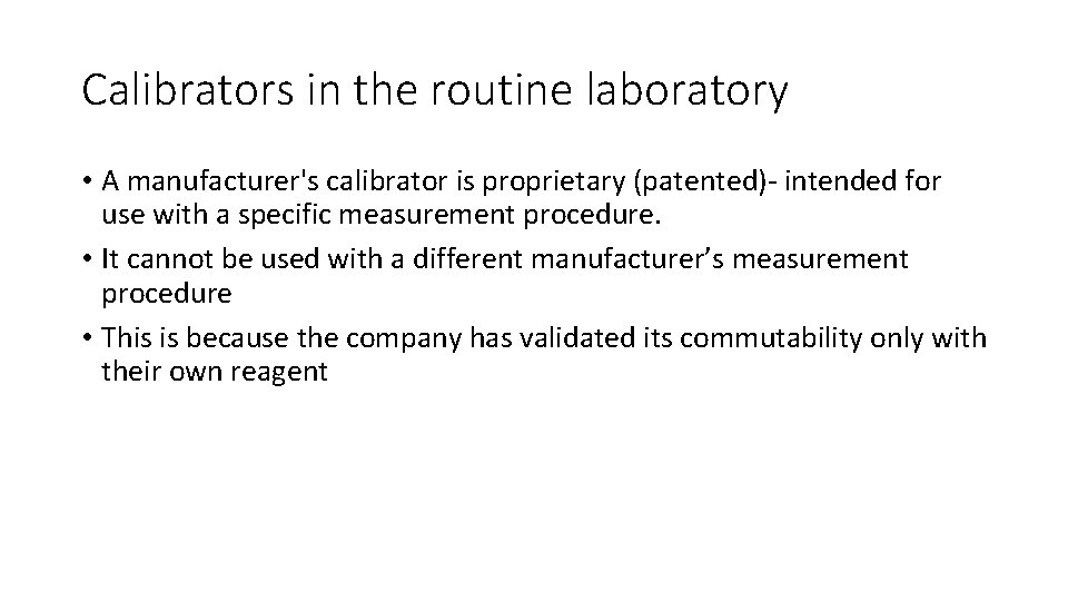 Calibrators in the routine laboratory • A manufacturer's calibrator is proprietary (patented)- intended for