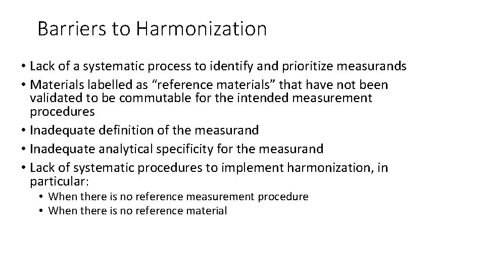 Barriers to Harmonization • Lack of a systematic process to identify and prioritize measurands