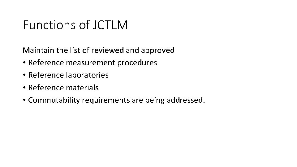 Functions of JCTLM Maintain the list of reviewed and approved • Reference measurement procedures