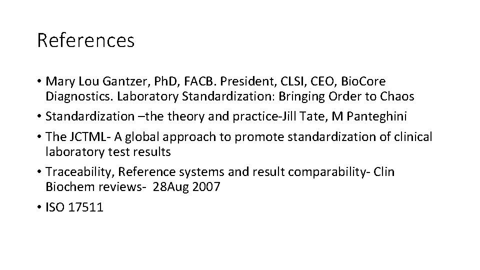 References • Mary Lou Gantzer, Ph. D, FACB. President, CLSI, CEO, Bio. Core Diagnostics.