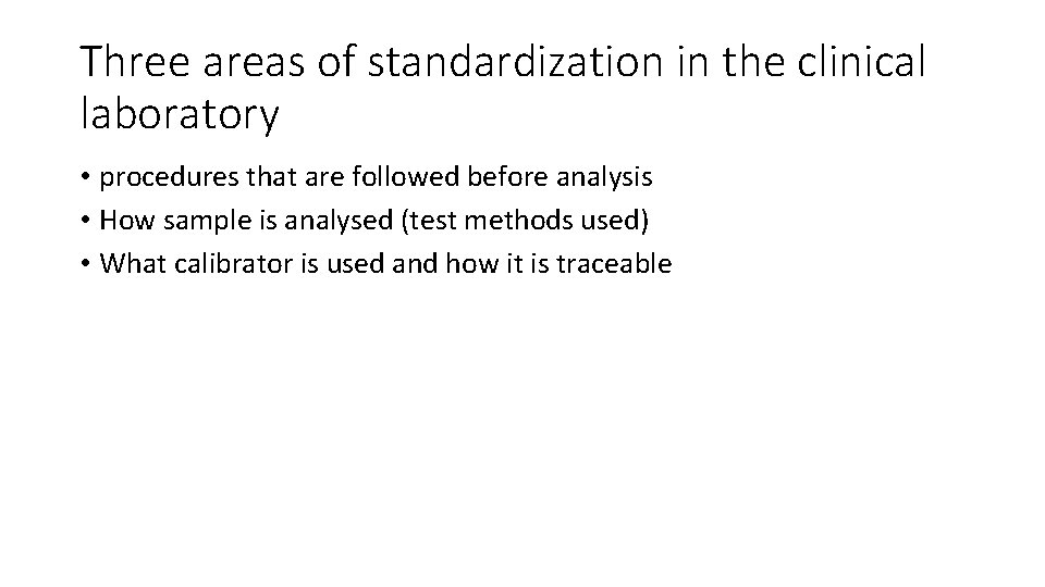 Three areas of standardization in the clinical laboratory • procedures that are followed before