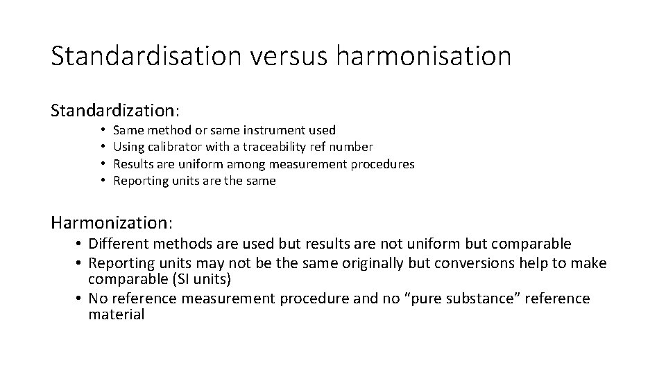 Standardisation versus harmonisation Standardization: • • Same method or same instrument used Using calibrator