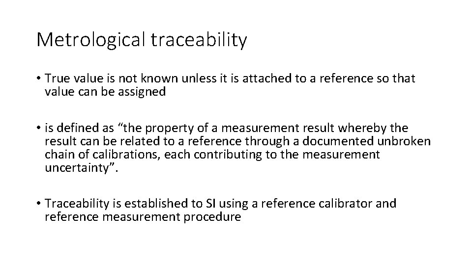 Metrological traceability • True value is not known unless it is attached to a