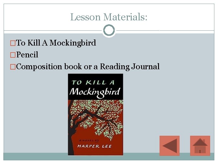 Lesson Materials: �To Kill A Mockingbird �Pencil �Composition book or a Reading Journal 