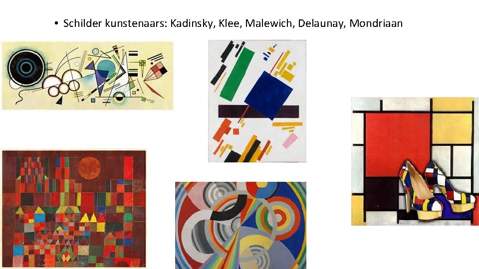  • Schilder kunstenaars: Kadinsky, Klee, Malewich, Delaunay, Mondriaan 