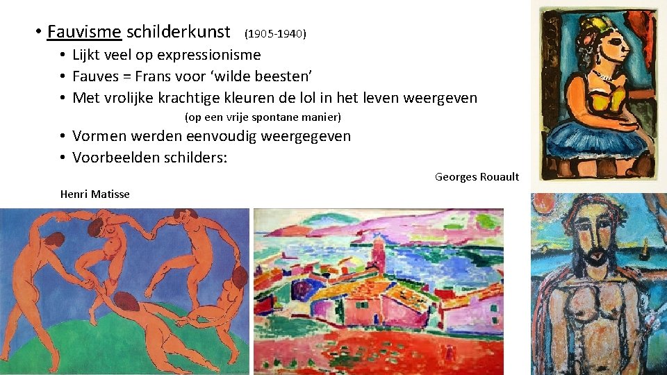  • Fauvisme schilderkunst (1905 -1940) • Lijkt veel op expressionisme • Fauves =