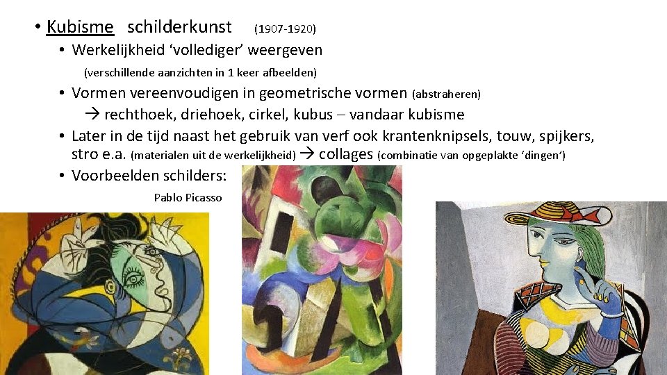  • Kubisme schilderkunst (1907 -1920) • Werkelijkheid ‘vollediger’ weergeven (verschillende aanzichten in 1