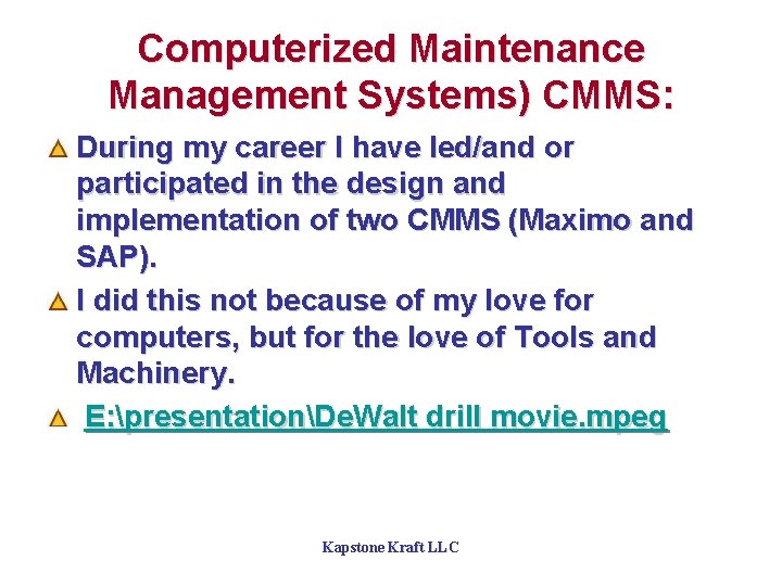 Computerized Maintenance Management Systems) CMMS: During my career I have led/and or participated in