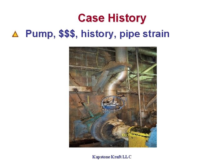 Case History Pump, $$$, history, pipe strain Kapstone Kraft LLC 