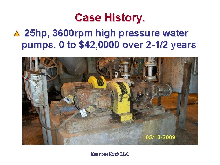 Case History. 25 hp, 3600 rpm high pressure water pumps. 0 to $42, 0000