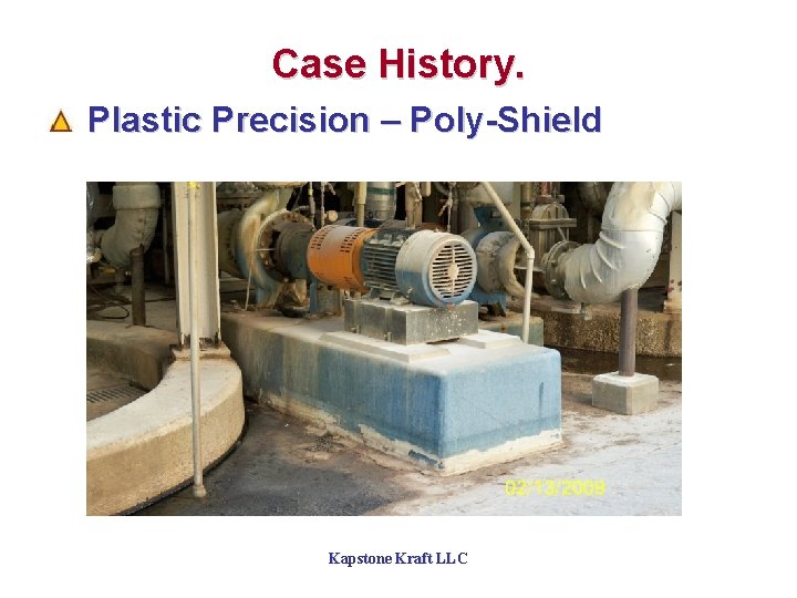 Case History. Plastic Precision – Poly-Shield Kapstone Kraft LLC 