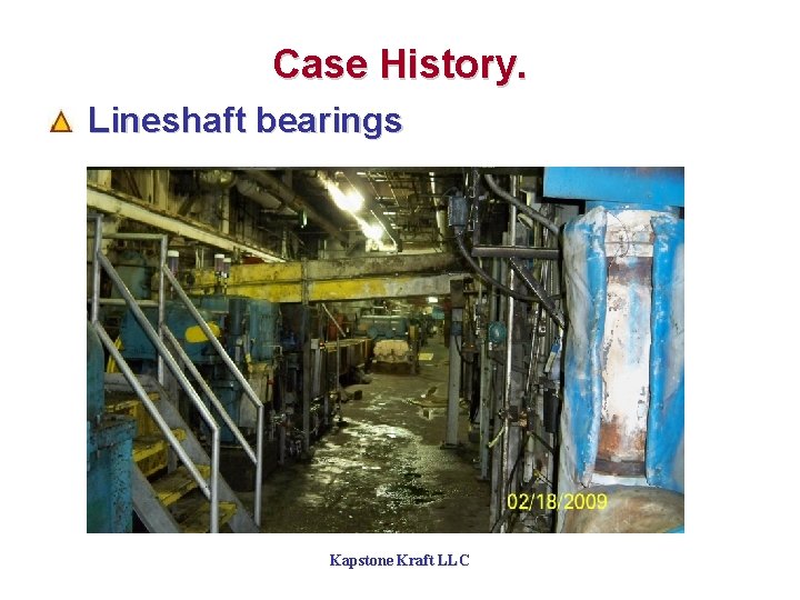 Case History. Lineshaft bearings Kapstone Kraft LLC 