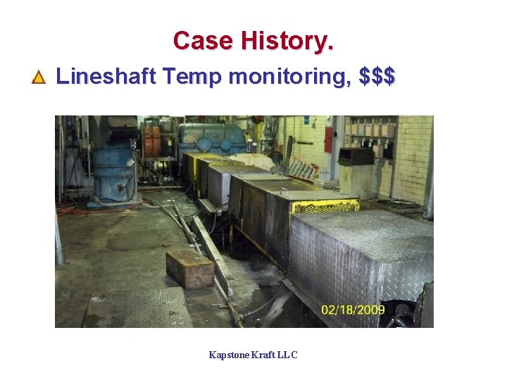 Case History. Lineshaft Temp monitoring, $$$ Kapstone Kraft LLC 