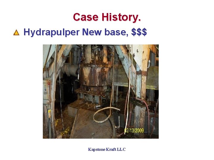 Case History. Hydrapulper New base, $$$ Kapstone Kraft LLC 