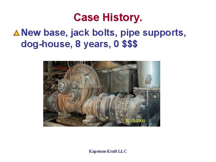 Case History. New base, jack bolts, pipe supports, dog-house, 8 years, 0 $$$ Kapstone