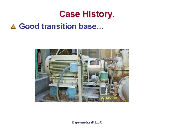 Case History. Good transition base… Kapstone Kraft LLC 