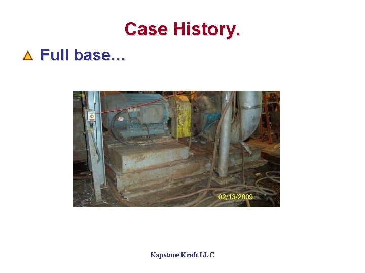 Case History. Full base… Kapstone Kraft LLC 