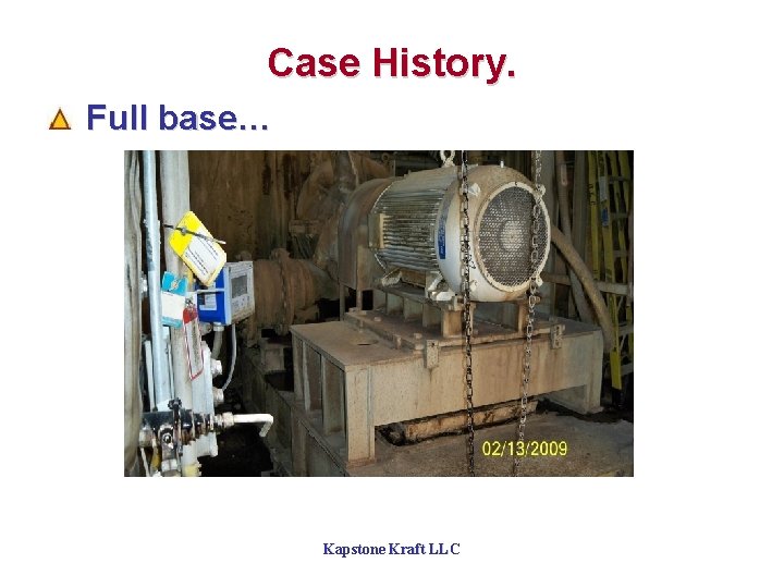 Case History. Full base… Kapstone Kraft LLC 