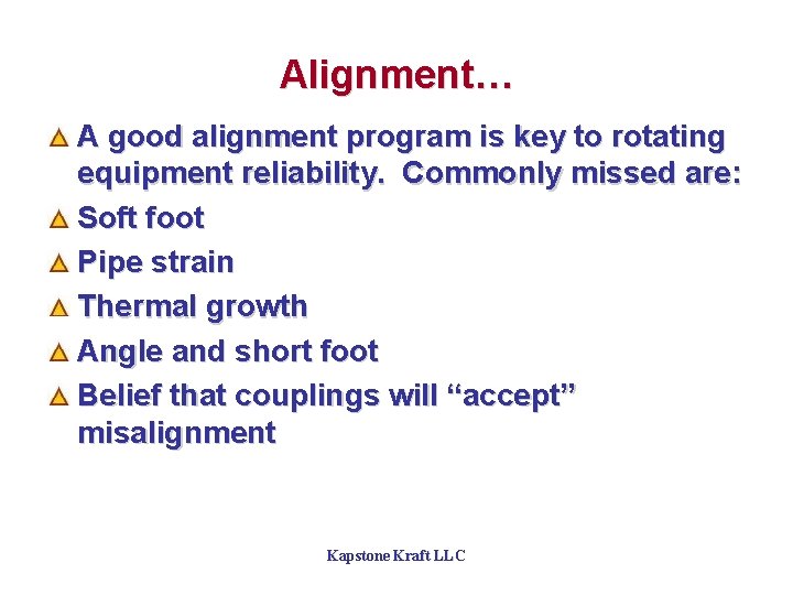 Alignment… A good alignment program is key to rotating equipment reliability. Commonly missed are:
