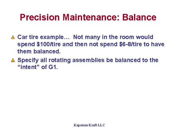 Precision Maintenance: Balance Car tire example… Not many in the room would spend $100/tire