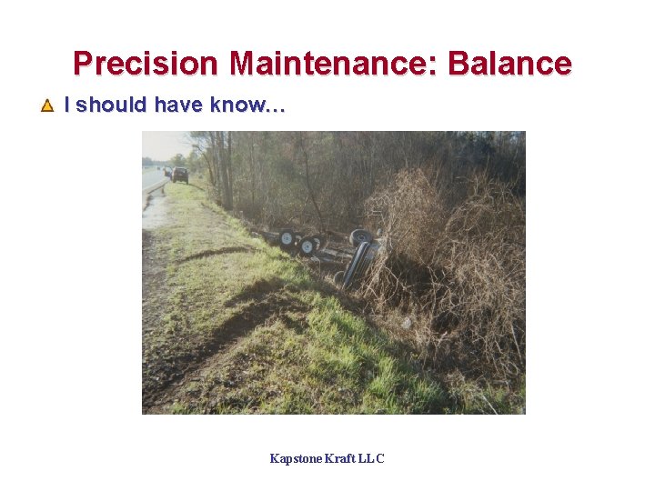 Precision Maintenance: Balance I should have know… Kapstone Kraft LLC 