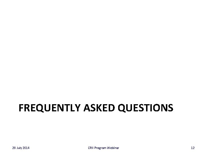FREQUENTLY ASKED QUESTIONS 28 July 2014 CRII Program Webinar 12 