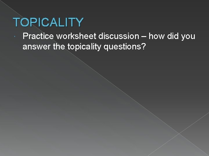 TOPICALITY Practice worksheet discussion – how did you answer the topicality questions? 