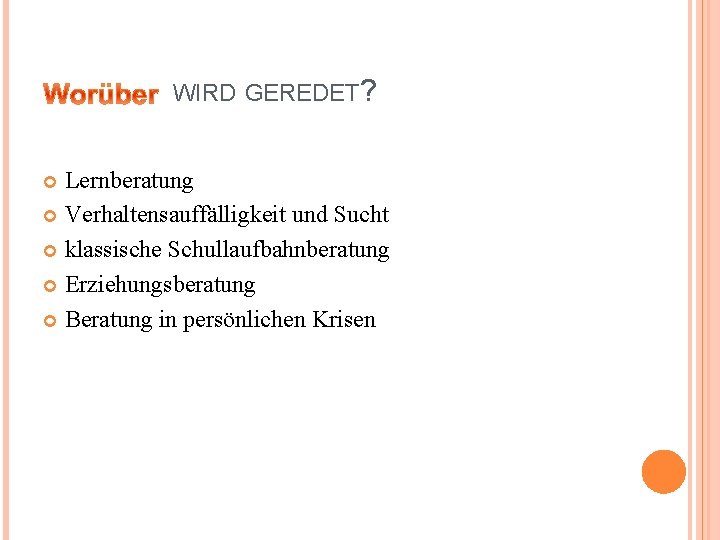 WIRD GEREDET? Lernberatung Verhaltensauffälligkeit und Sucht klassische Schullaufbahnberatung Erziehungsberatung Beratung in persönlichen Krisen 