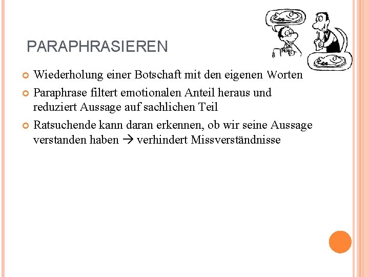 PARAPHRASIEREN Wiederholung einer Botschaft mit den eigenen Worten Paraphrase filtert emotionalen Anteil heraus und