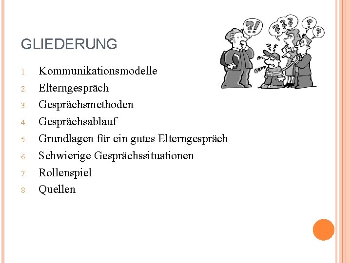 GLIEDERUNG 1. 2. 3. 4. 5. 6. 7. 8. Kommunikationsmodelle Elterngespräch Gesprächsmethoden Gesprächsablauf Grundlagen