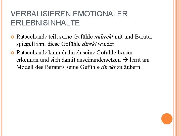 VERBALISIEREN EMOTIONALER ERLEBNISINHALTE Ratsuchende teilt seine Gefühle indirekt mit und Berater spiegelt ihm diese