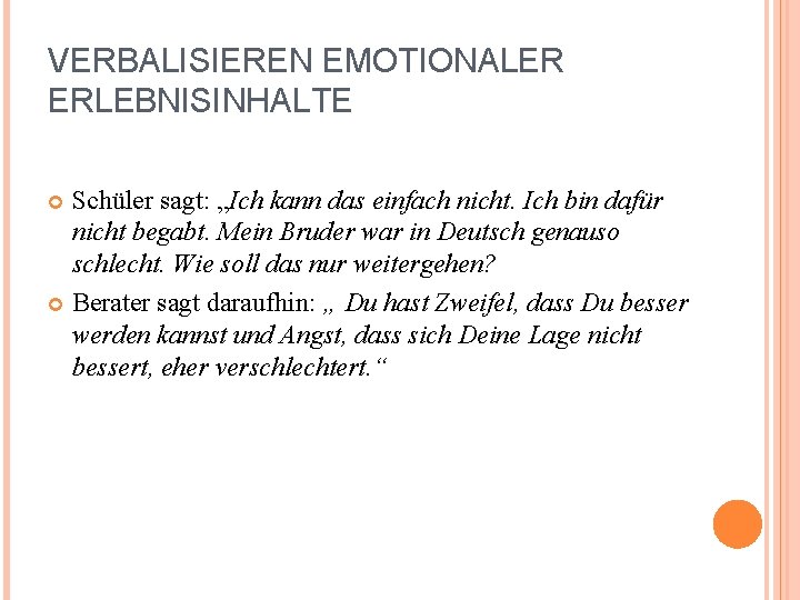 VERBALISIEREN EMOTIONALER ERLEBNISINHALTE Schüler sagt: „Ich kann das einfach nicht. Ich bin dafür nicht