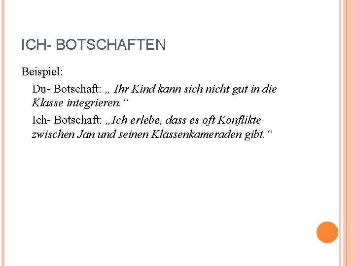 ICH- BOTSCHAFTEN Beispiel: Du- Botschaft: „ Ihr Kind kann sich nicht gut in die