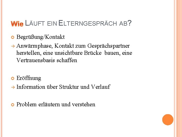 LÄUFT EIN ELTERNGESPRÄCH AB? Begrüßung/Kontakt Anwärmphase, Kontakt zum Gesprächspartner herstellen, eine unsichtbare Brücke bauen,