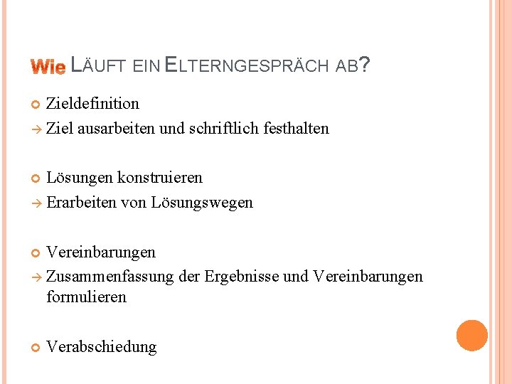 LÄUFT EIN ELTERNGESPRÄCH AB? Zieldefinition Ziel ausarbeiten und schriftlich festhalten Lösungen konstruieren Erarbeiten von