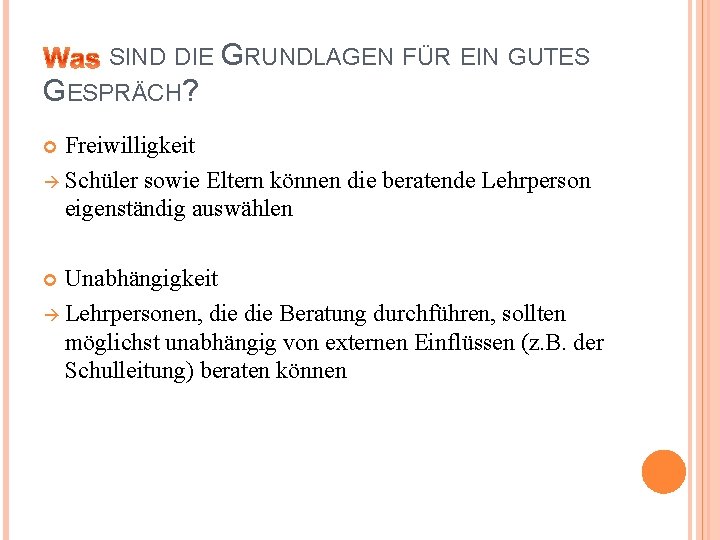 SIND DIE GRUNDLAGEN FÜR EIN GUTES GESPRÄCH? Freiwilligkeit Schüler sowie Eltern können die beratende