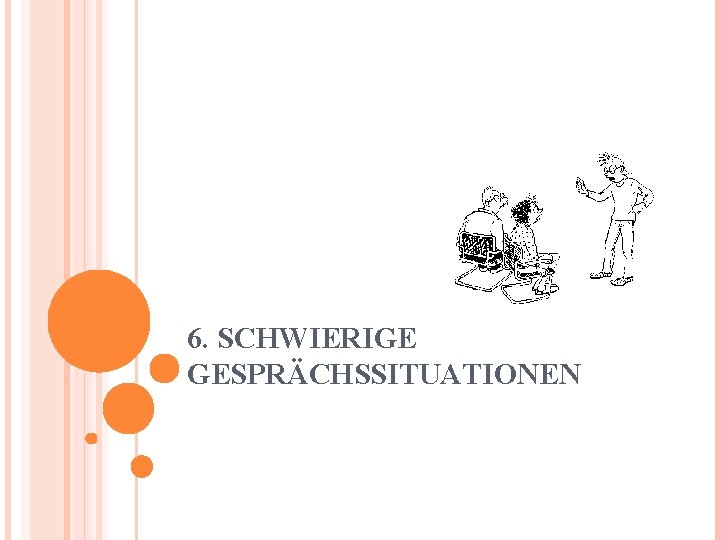 6. SCHWIERIGE GESPRÄCHSSITUATIONEN 