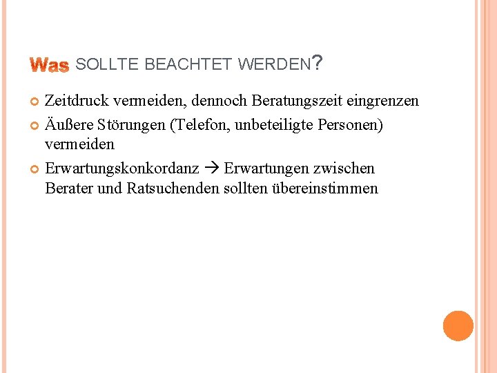 SOLLTE BEACHTET WERDEN? Zeitdruck vermeiden, dennoch Beratungszeit eingrenzen Äußere Störungen (Telefon, unbeteiligte Personen) vermeiden