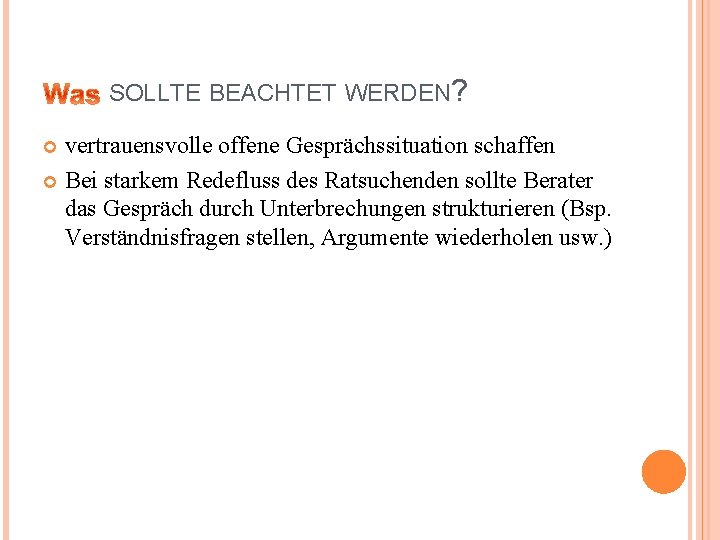 SOLLTE BEACHTET WERDEN? vertrauensvolle offene Gesprächssituation schaffen Bei starkem Redefluss des Ratsuchenden sollte Berater