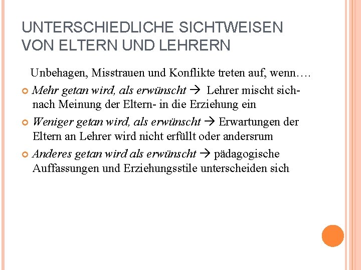 UNTERSCHIEDLICHE SICHTWEISEN VON ELTERN UND LEHRERN Unbehagen, Misstrauen und Konflikte treten auf, wenn…. Mehr